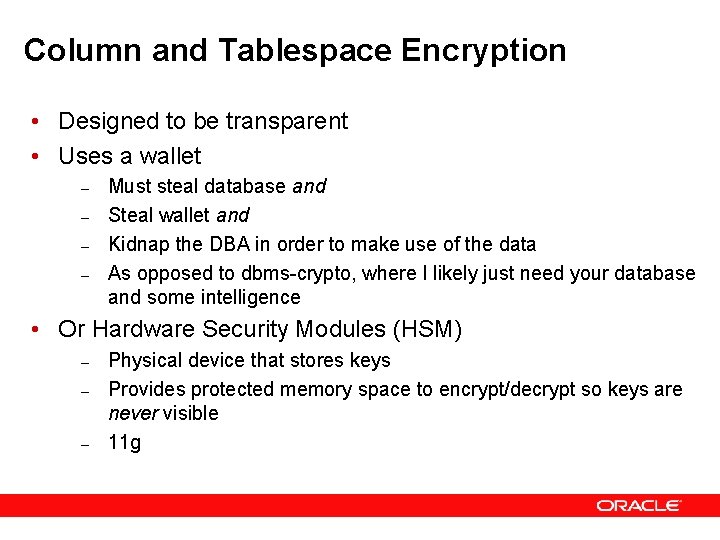 Column and Tablespace Encryption • Designed to be transparent • Uses a wallet –