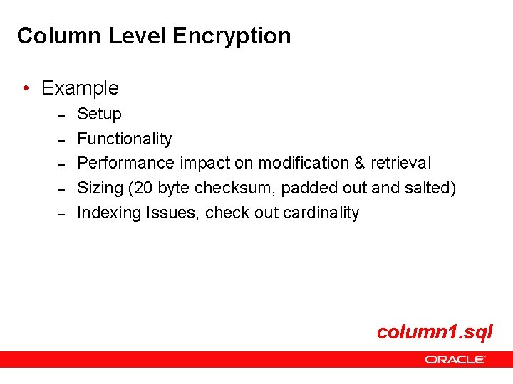 Column Level Encryption • Example – – – Setup Functionality Performance impact on modification