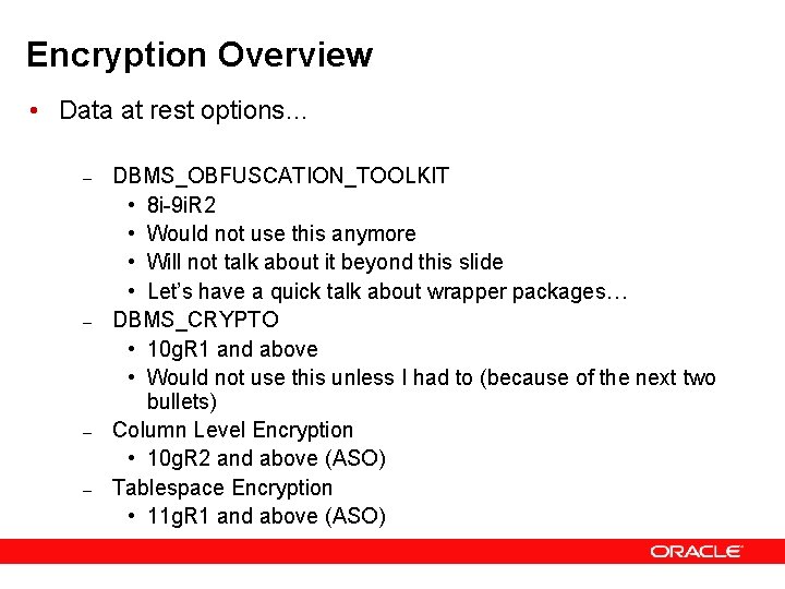 Encryption Overview • Data at rest options… – – DBMS_OBFUSCATION_TOOLKIT • 8 i-9 i.