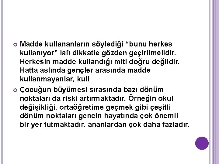 Madde kullananların söylediği “bunu herkes kullanıyor” lafı dikkatle gözden geçirilmelidir. Herkesin madde kullandığı miti