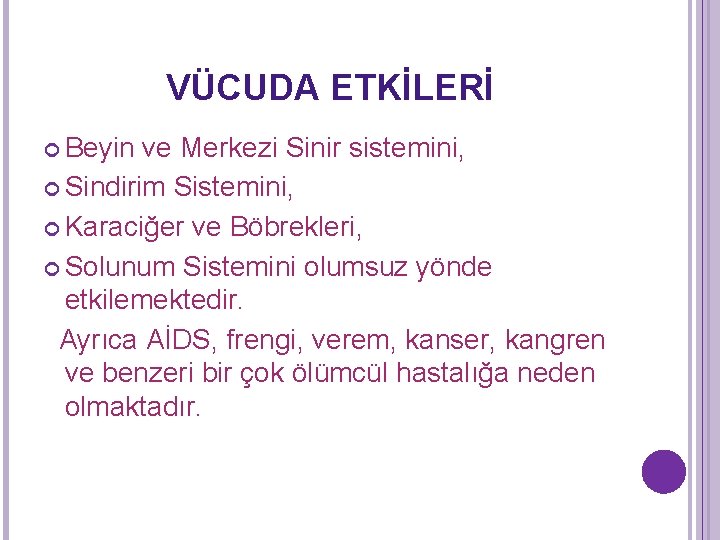 VÜCUDA ETKİLERİ Beyin ve Merkezi Sinir sistemini, Sindirim Sistemini, Karaciğer ve Böbrekleri, Solunum Sistemini