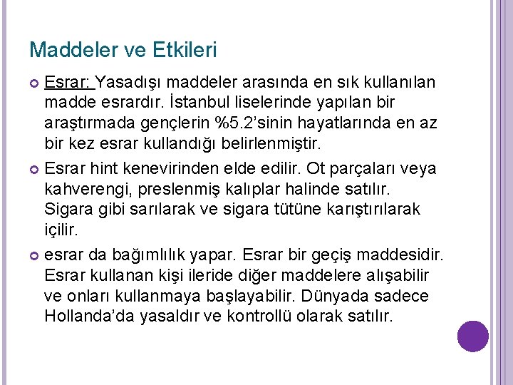 Maddeler ve Etkileri Esrar: Yasadışı maddeler arasında en sık kullanılan madde esrardır. İstanbul liselerinde