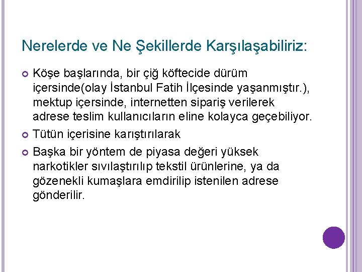 Nerelerde ve Ne Şekillerde Karşılaşabiliriz: Köşe başlarında, bir çiğ köftecide dürüm içersinde(olay İstanbul Fatih