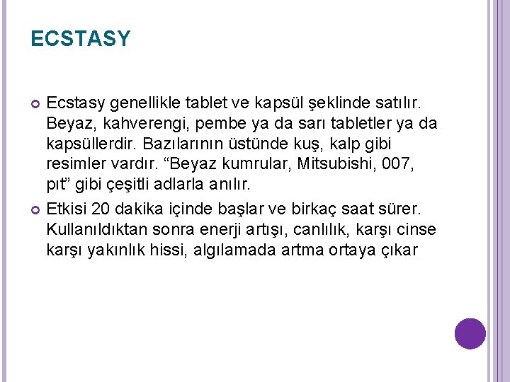 ECSTASY Ecstasy genellikle tablet ve kapsül şeklinde satılır. Beyaz, kahverengi, pembe ya da sarı