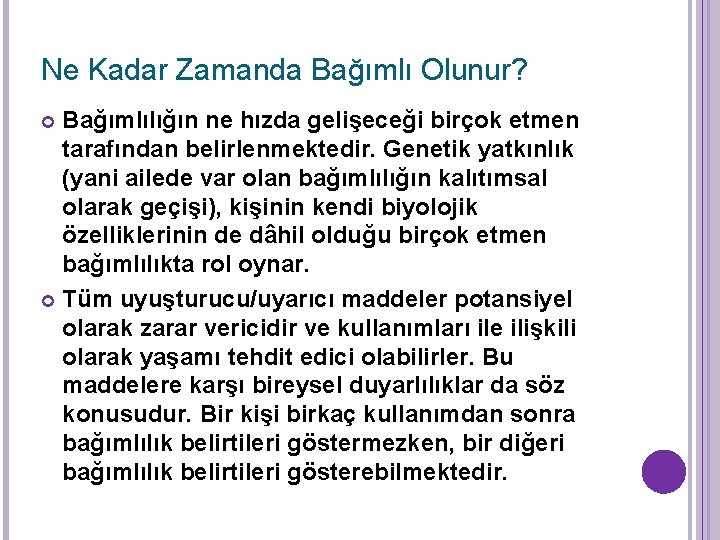 Ne Kadar Zamanda Bağımlı Olunur? Bağımlılığın ne hızda gelişeceği birçok etmen tarafından belirlenmektedir. Genetik