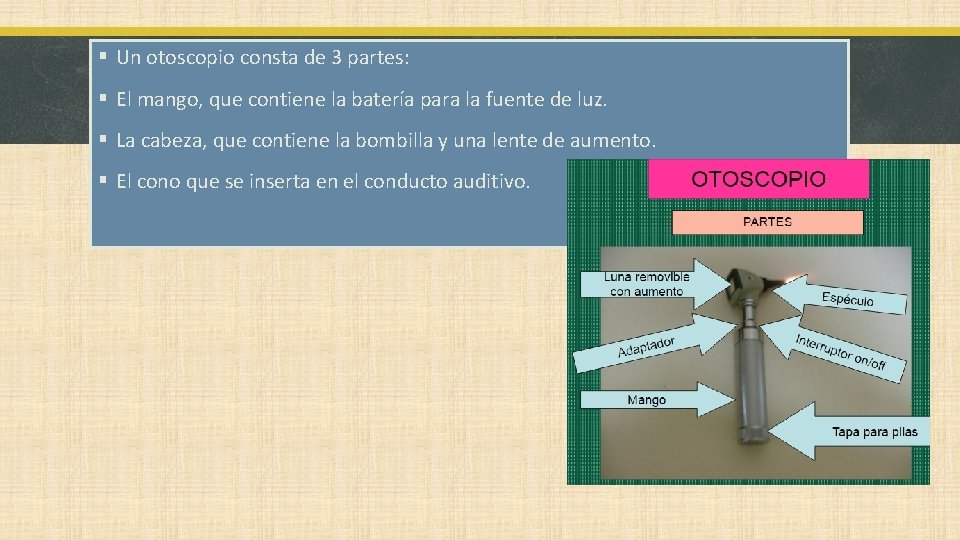§ Un otoscopio consta de 3 partes: § El mango, que contiene la batería