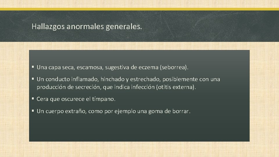 Hallazgos anormales generales. § Una capa seca, escamosa, sugestiva de eczema (seborrea). § Un