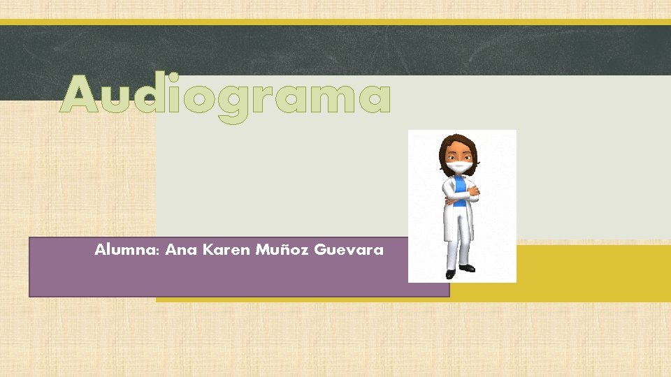 Audiograma Alumna: Ana Karen Muñoz Guevara 