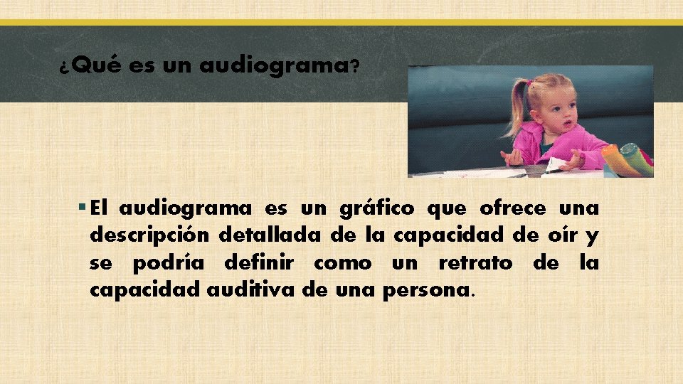 ¿Qué es un audiograma? § El audiograma es un gráfico que ofrece una descripción