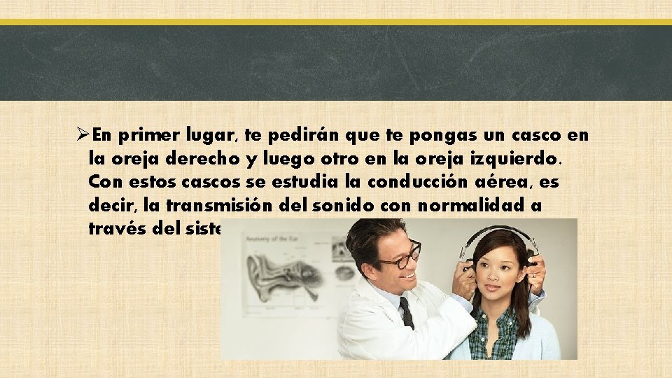 ØEn primer lugar, te pedirán que te pongas un casco en la oreja derecho
