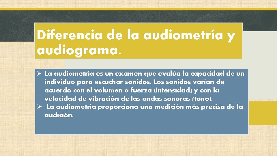 Diferencia de la audiometría y audiograma. Ø La audiometría es un examen que evalúa