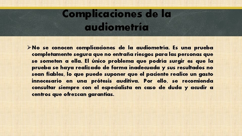 Complicaciones de la audiometría ØNo se conocen complicaciones de la audiometría. Es una prueba