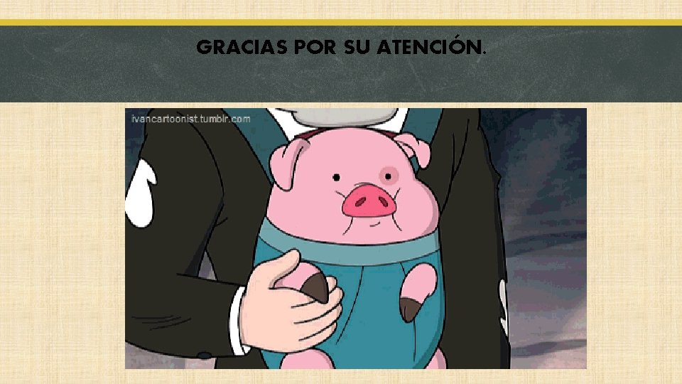 GRACIAS POR SU ATENCIÓN. 