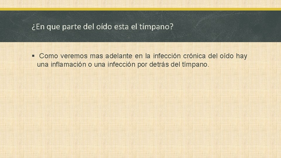 ¿En que parte del oído esta el tímpano? § Como veremos mas adelante en