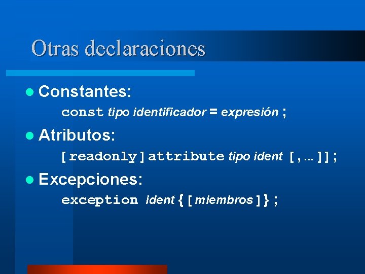 Otras declaraciones l Constantes: const tipo identificador = expresión ; l Atributos: [ readonly