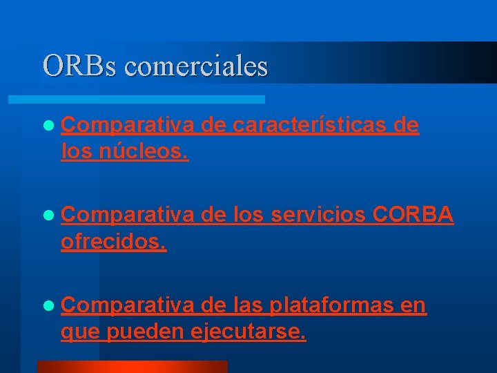 ORBs comerciales l Comparativa de características de los núcleos. l Comparativa de los servicios