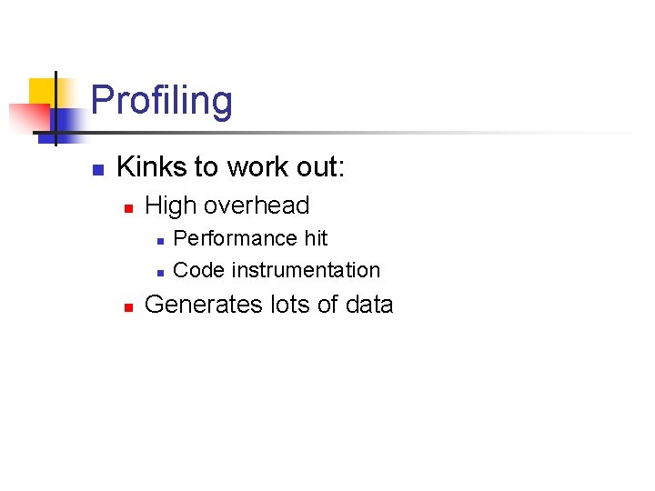 Profiling n Kinks to work out: n High overhead n n n Performance hit