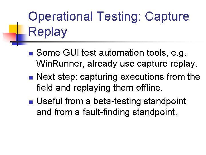 Operational Testing: Capture Replay n n n Some GUI test automation tools, e. g.