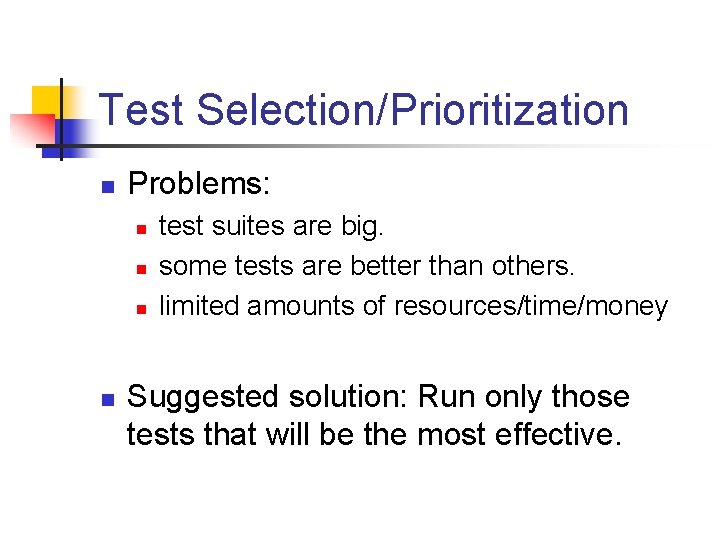 Test Selection/Prioritization n Problems: n n test suites are big. some tests are better