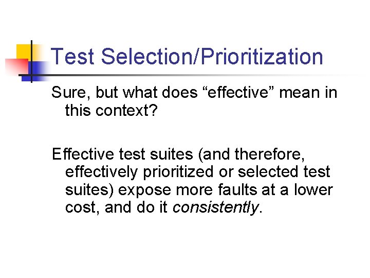 Test Selection/Prioritization Sure, but what does “effective” mean in this context? Effective test suites