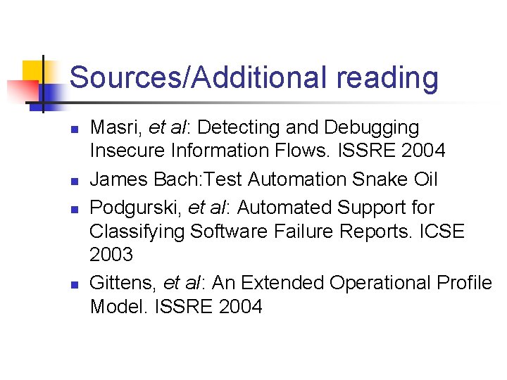 Sources/Additional reading n n Masri, et al: Detecting and Debugging Insecure Information Flows. ISSRE