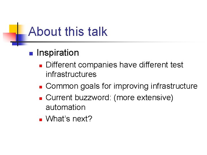 About this talk n Inspiration n n Different companies have different test infrastructures Common
