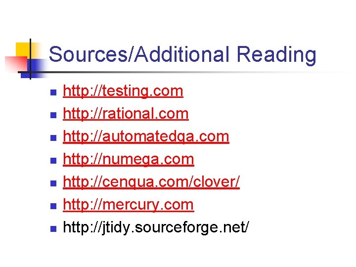 Sources/Additional Reading n n n n http: //testing. com http: //rational. com http: //automatedqa.