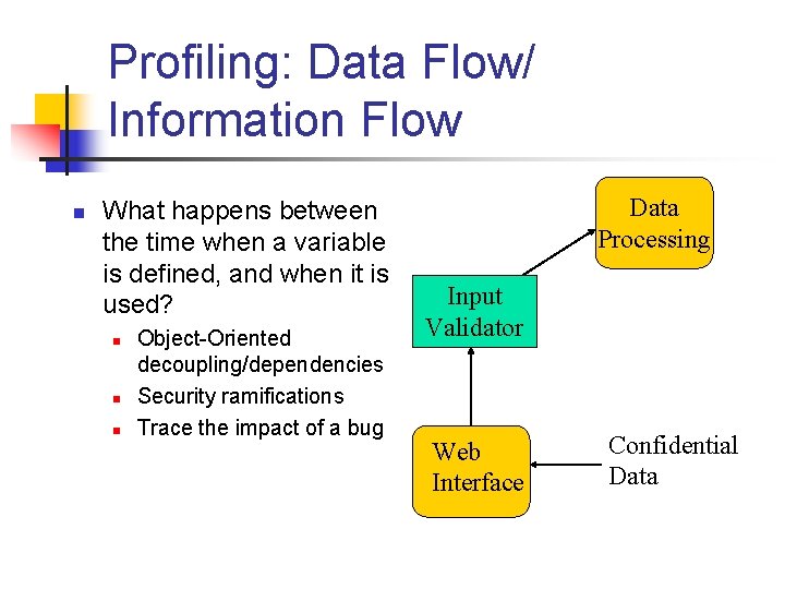 Profiling: Data Flow/ Information Flow n What happens between the time when a variable