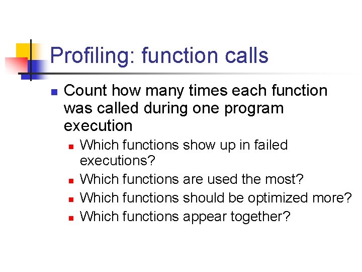 Profiling: function calls n Count how many times each function was called during one