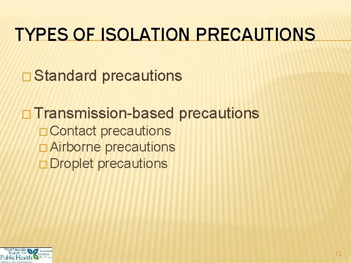 TYPES OF ISOLATION PRECAUTIONS � Standard precautions � Transmission-based precautions � Contact precautions �
