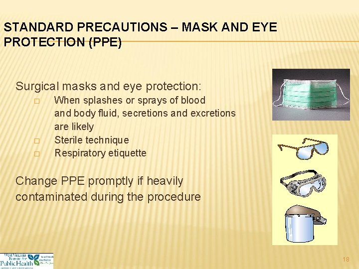 STANDARD PRECAUTIONS – MASK AND EYE PROTECTION (PPE) Surgical masks and eye protection: �
