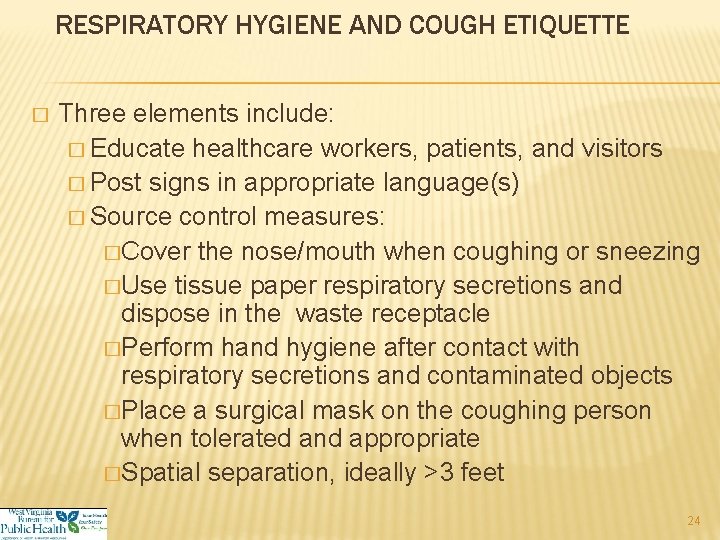 RESPIRATORY HYGIENE AND COUGH ETIQUETTE � Three elements include: � Educate healthcare workers, patients,