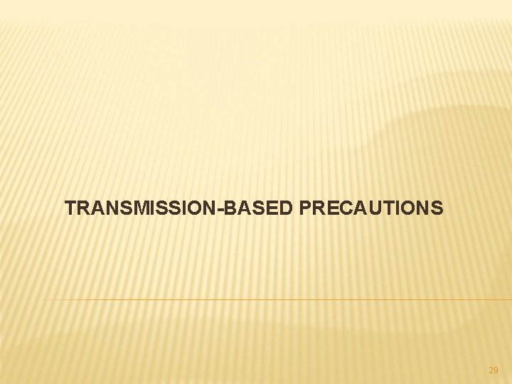 TRANSMISSION-BASED PRECAUTIONS 29 