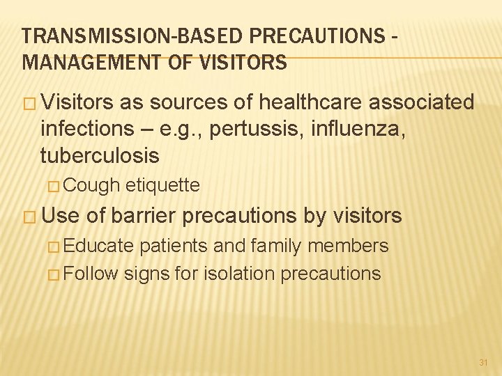 TRANSMISSION-BASED PRECAUTIONS MANAGEMENT OF VISITORS � Visitors as sources of healthcare associated infections –