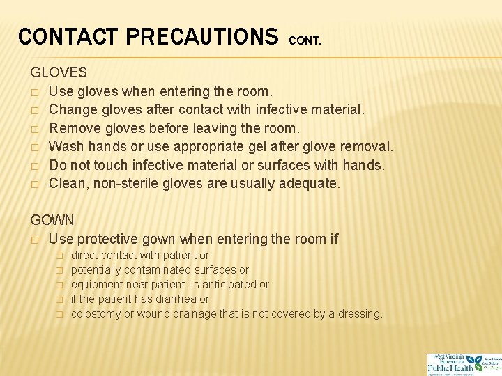 CONTACT PRECAUTIONS CONT. GLOVES � Use gloves when entering the room. � Change gloves