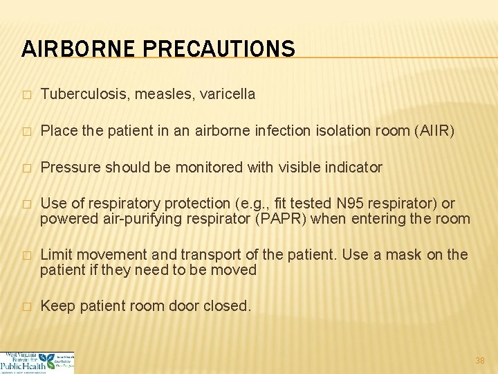AIRBORNE PRECAUTIONS � Tuberculosis, measles, varicella � Place the patient in an airborne infection