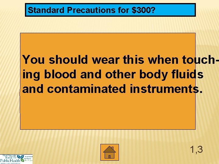 Standard Precautions for $300? You should wear this when touching blood and other body