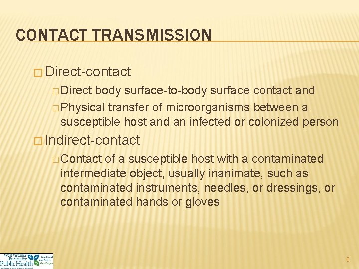 CONTACT TRANSMISSION � Direct-contact � Direct body surface-to-body surface contact and � Physical transfer