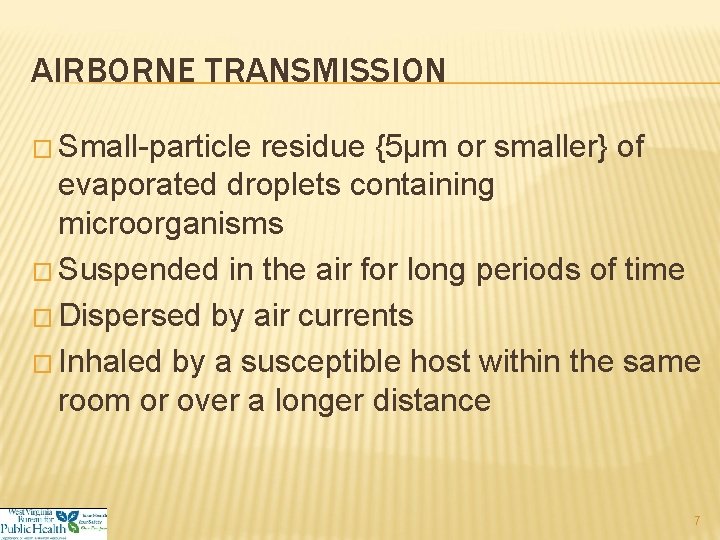 AIRBORNE TRANSMISSION � Small-particle residue {5µm or smaller} of evaporated droplets containing microorganisms �