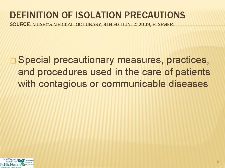 DEFINITION OF ISOLATION PRECAUTIONS SOURCE: MOSBY'S MEDICAL DICTIONARY, 8 TH EDITION. © 2009, ELSEVIER.