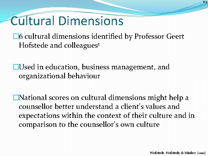 103 Cultural Dimensions � 6 cultural dimensions identified by Professor Geert Hofstede and colleagues