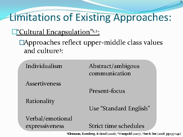 11 Limitations of Existing Approaches: �“Cultural Encapsulation” 1, 2: �Approaches reflect upper-middle class values