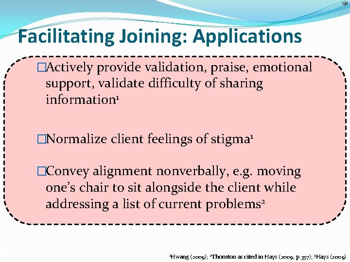 132 Facilitating Joining: Applications �Actively provide validation, praise, emotional support, validate difficulty of sharing