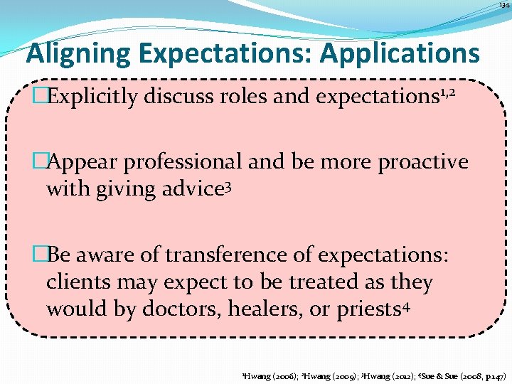 134 Aligning Expectations: Applications �Explicitly discuss roles and expectations 1, 2 �Appear professional and