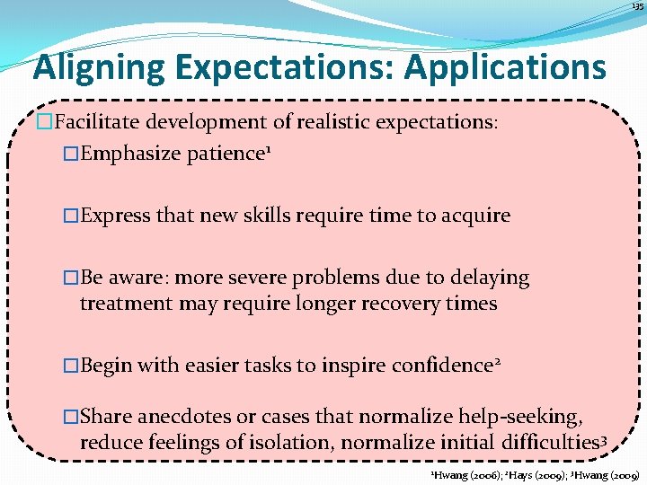 135 Aligning Expectations: Applications �Facilitate development of realistic expectations: �Emphasize patience 1 �Express that