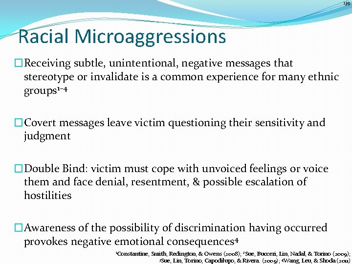 139 Racial Microaggressions �Receiving subtle, unintentional, negative messages that stereotype or invalidate is a