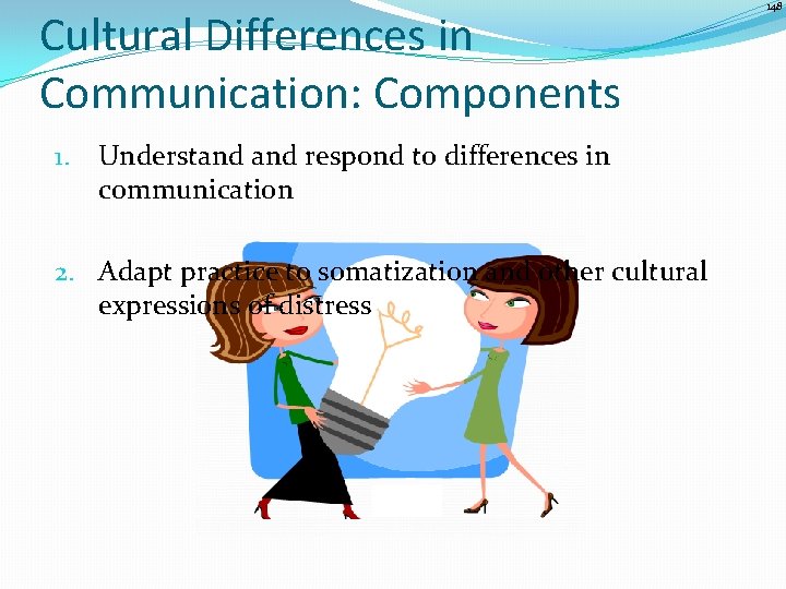 Cultural Differences in Communication: Components 1. Understand respond to differences in communication 2. Adapt