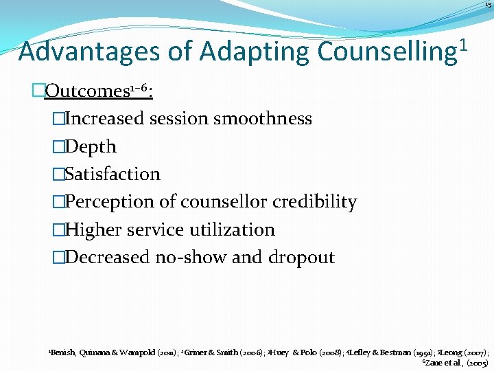 15 Advantages of Adapting Counselling 1 �Outcomes 1– 6: �Increased session smoothness �Depth �Satisfaction