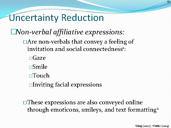 155 Uncertainty Reduction �Non-verbal affiliative expressions: � Are non-verbals that convey a feeling of