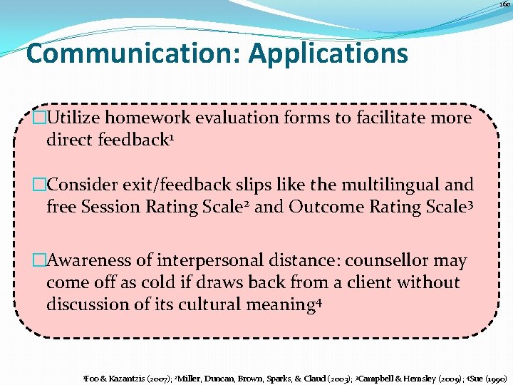 160 Communication: Applications �Utilize homework evaluation forms to facilitate more direct feedback 1 �Consider